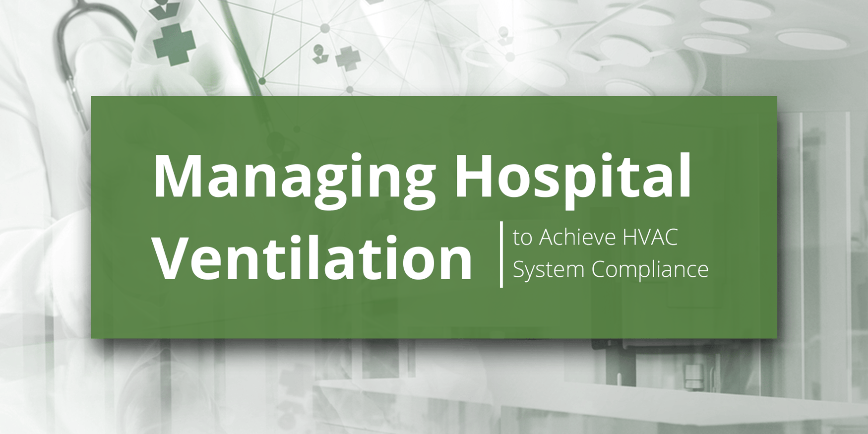Managing Hospital Ventilation to Achieve HVAC System Compliance