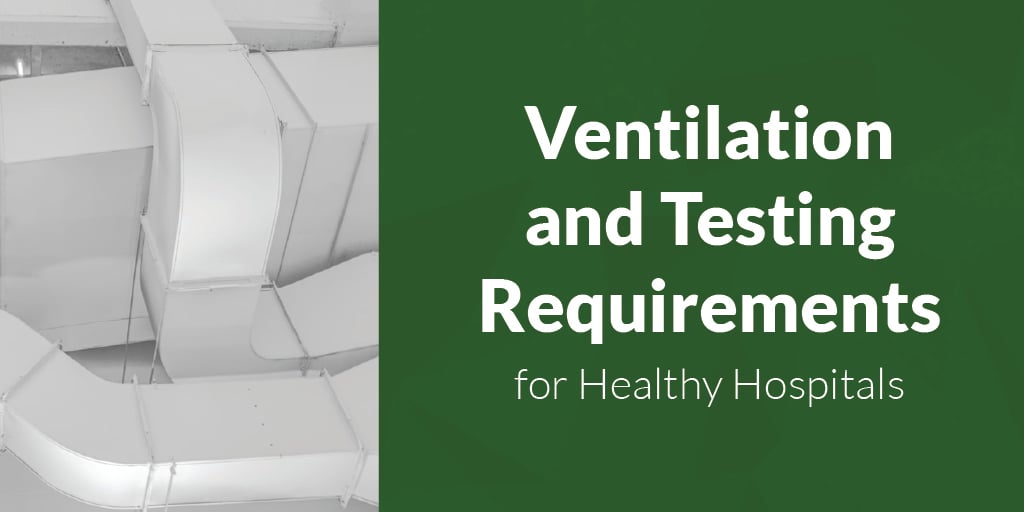 Ventilation and Testing Requirements  for Healthy Hospitals
