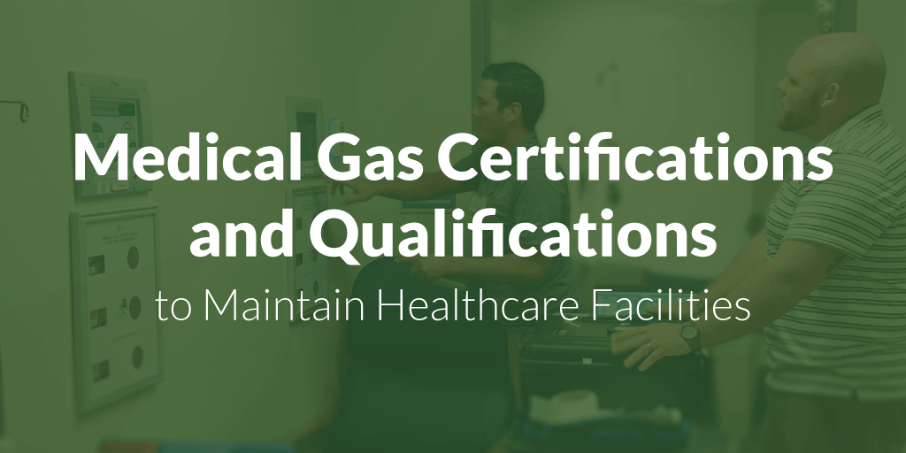 Medical Gas Certifications & Qualifications to Keep Facilities Safe